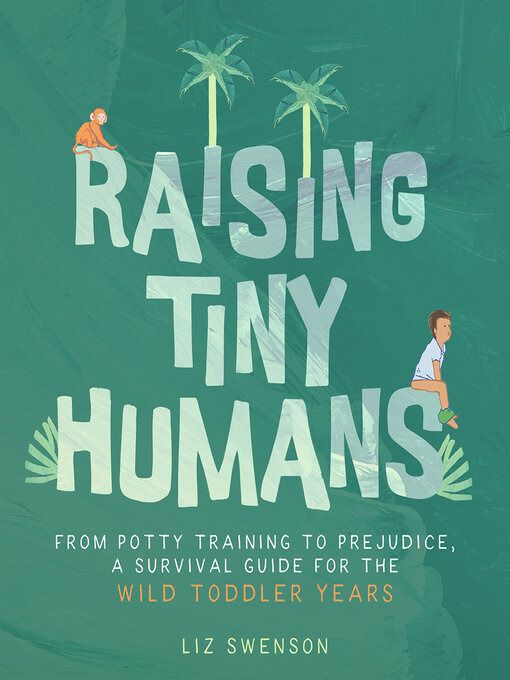 Title details for Raising Tiny Humans by Liz Swenson - Available